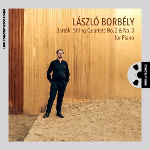 New on Hunnia: LÁSZLÓ BORBÉLY - Bartók: String Quartets No. 2 & No. 3 for Piano